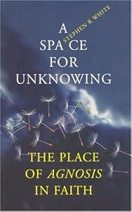 A Space for Unknowing: The Place of Agnosis in Faith