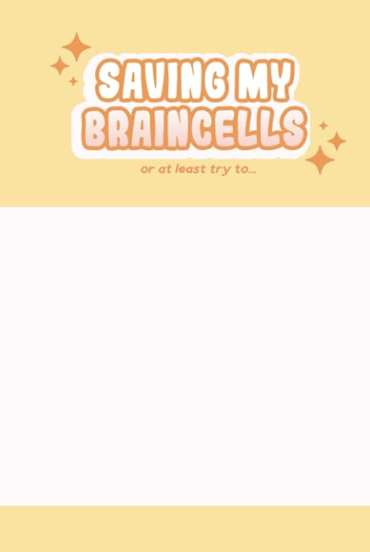 Saving my Brain Cells: Or at Least Try to... by Fumei ni Yoru