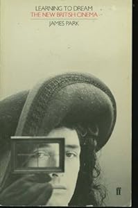 Learning to dream: The new British cinema by James PARK