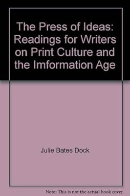 The Press of Ideas: Readings for Writers on Print Culture and the Imformation Age