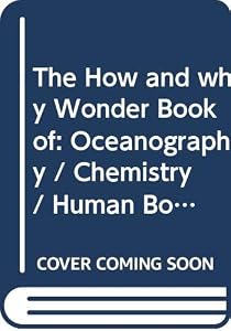 The How and why Wonder Book of: Oceanography / Chemistry / Human Body (The Science Library, Vol. 4)