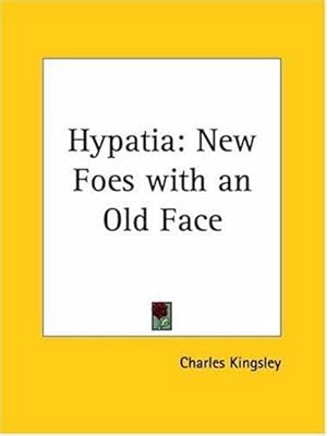 Hypatia -- or New Foes with an Old Face: New Foes with an Old Face (1852)