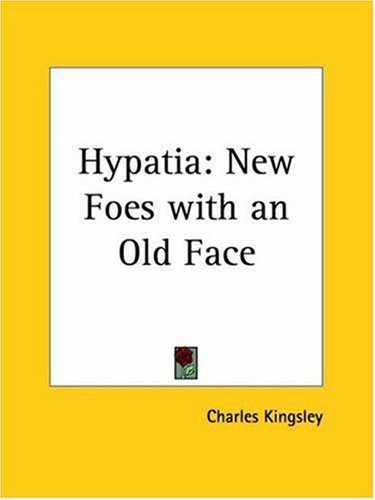 Hypatia -- or New Foes with an Old Face: New Foes with an Old Face (1852) by Charles Kingsley