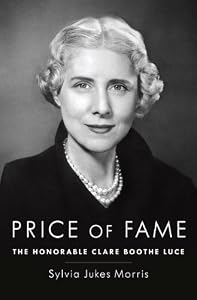 Price of Fame: The Honorable Clare Boothe Luce by Sylvia Jukes Morris