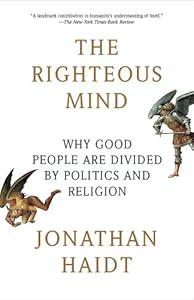 The Righteous Mind: Why Good People Are Divided by Politics and Religion