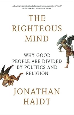 The Righteous Mind: Why Good People Are Divided by Politics and Religion