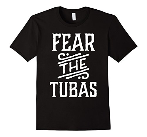 Fear The Tubas Marching Band Humor Music T-shirt - Male Large - Black