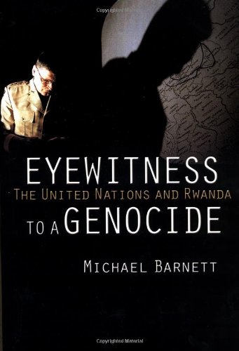 Eyewitness to a Genocide: The United Nations and Rwanda by Michael Barnett