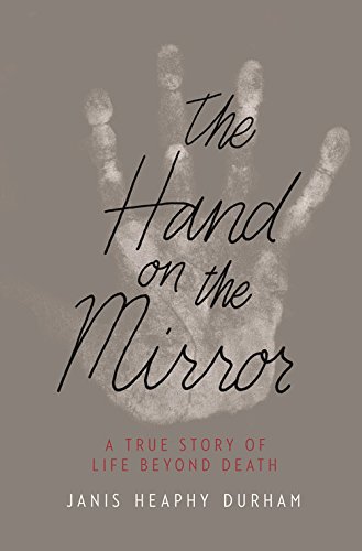 The Hand on the Mirror: Life Beyond Death by Janis Heaphy Durham