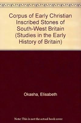 Corpus of Early Christian Inscribed Stones of South-West Britain (Studies in the Early History of Britain)