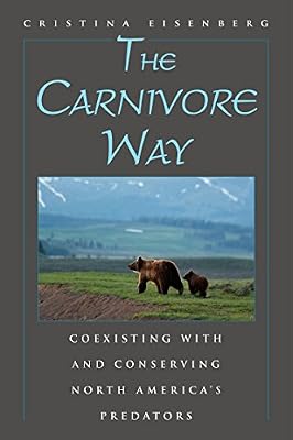 The Carnivore Way: Coexisting with and Conserving North America's Predators