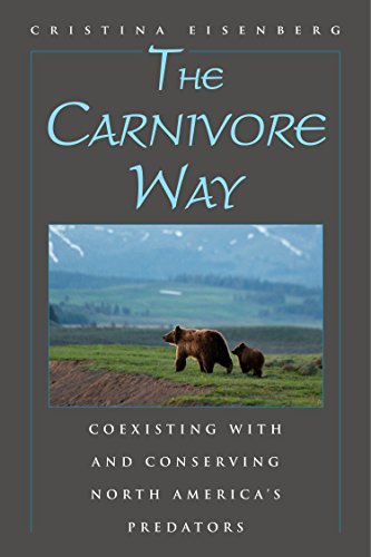 The Carnivore Way: Coexisting with and Conserving North America's Predators by Cristina Eisenberg