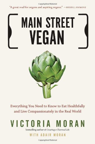 Main Street Vegan: Everything You Need to Know to Eat Healthfully and Live Compassionately in the Real World by Victoria Moran