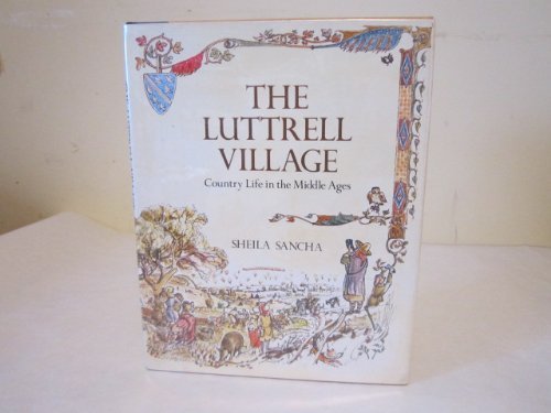 The Luttrell Village: Country Life in the Middle Ages by Sheila Sancha