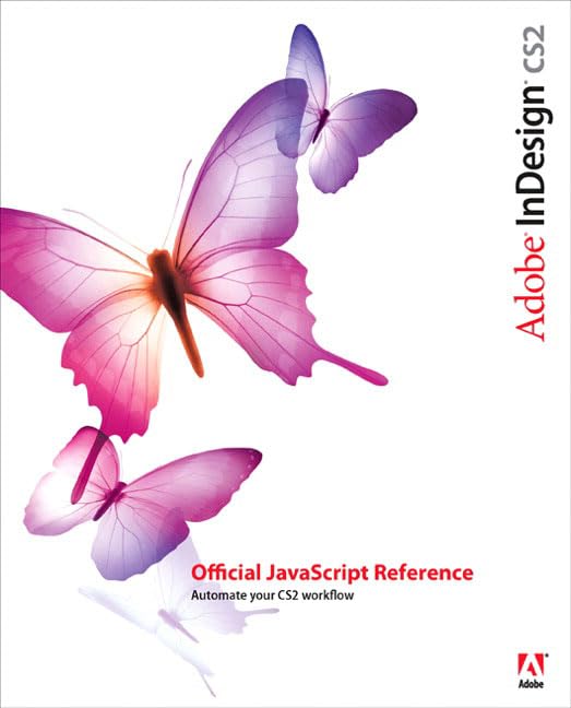 Adobe InDesign Cs2 Official JavaScript Reference: Automate Your Cs2 Workflow by Adobe Systems