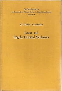 Linear and regular celestial mechanics;: Perturbed two-body motion, numerical methods, canonical theory (Die Grundlehren der mathematischen ... Berücksichtigung der Anwendungsgebiete) by Eduard L Stiefel