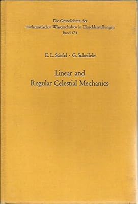 Linear and regular celestial mechanics;: Perturbed two-body motion, numerical methods, canonical theory (Die Grundlehren der mathematischen ... Berücksichtigung der Anwendungsgebiete)