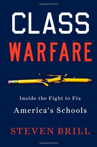 Class Warfare: Inside the Fight to Fix America's Schools by Steven Brill