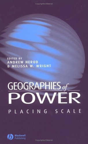 Geographies of Power: Placing Scale by Andrew Herod