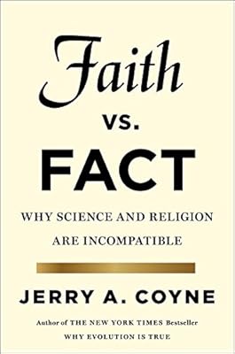 Faith Versus Fact: Why Science and Religion Are Incompatible