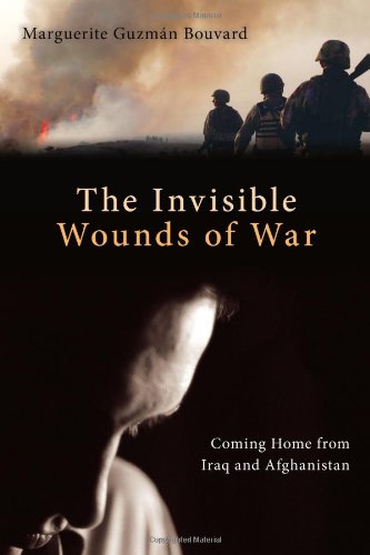 Invisible Wounds of War: Coming Home from Iraq and Afghanistan by Marguerite Guzmán Bouvard