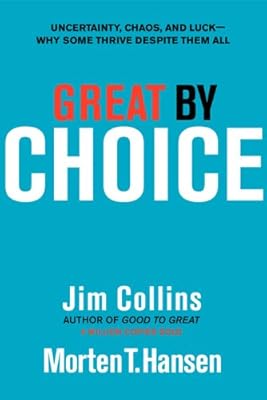 Great by Choice: Uncertainty, Chaos, and Luck--Why Some Thrive Despite Them All