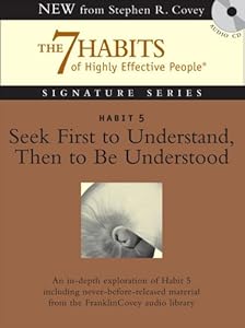 Habit 5 Seek First to Understand then to be Understood: The Habit of Mutual Understanding