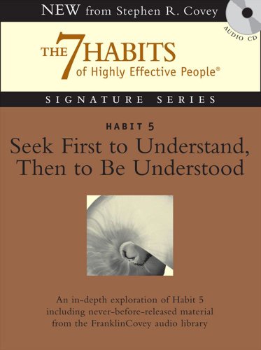 Habit 5 Seek First to Understand then to be Understood: The Habit of Mutual Understanding by Stephen R. Covey                       (Author, Reader)