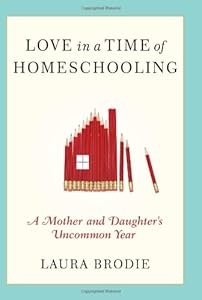 Love in a Time of Homeschooling: A Mother and Daughter's Uncommon Year
