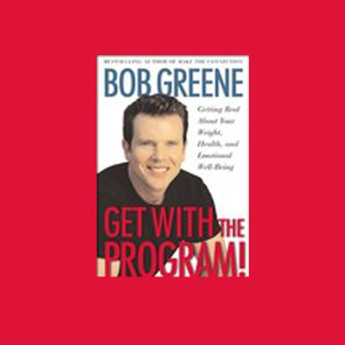 Get with the Program! Getting Real About Your Weight, Health, and Emotional Well-Being by Bob Greene