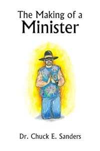 The Making of a Minister by Chuck E. Sanders