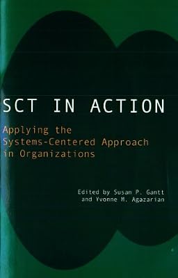 SCT in Action: Applying the Systems-Centered Approach in Organizations