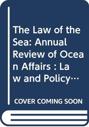 The Law of the Sea: Annual Review of Ocean Affairs : Law and Policy-Main Documents by Unknown