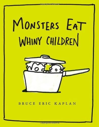 Monsters Eat Whiny Children by Bruce Eric Kaplan