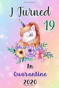 I Turned 19 In Quarantine 2020: 19th Year Old Funny Quarantine Unicorn Birthday Gifts for Girls & Womens by Benjamin Press. Studio