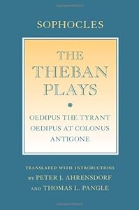 The Theban Plays: "Oedipus the Tyrant"; "Oedipus at Colonus"; "Antigone"