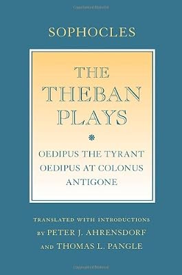 The Theban Plays: "Oedipus the Tyrant"; "Oedipus at Colonus"; "Antigone"