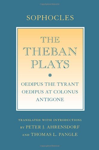 The Theban Plays: "Oedipus the Tyrant"; "Oedipus at Colonus"; "Antigone" by Sophocles