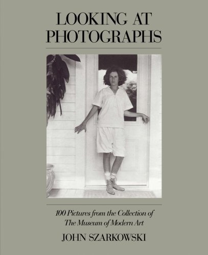 Looking at Photographs: 100 Pictures from the Collection of The Museum of Modern Art by John Szarkowski