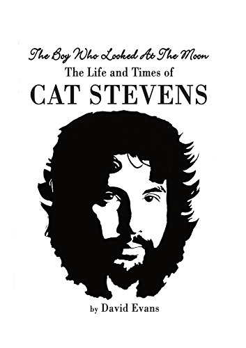 The Boy Who Looked at the Moon: The Life and Times of Cat Stevens by David Evans