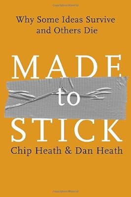 Made to Stick: Why Some Ideas Survive and Others Die