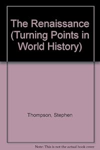 The Renaissance (Turning Points in World History) by Stephen Thompson