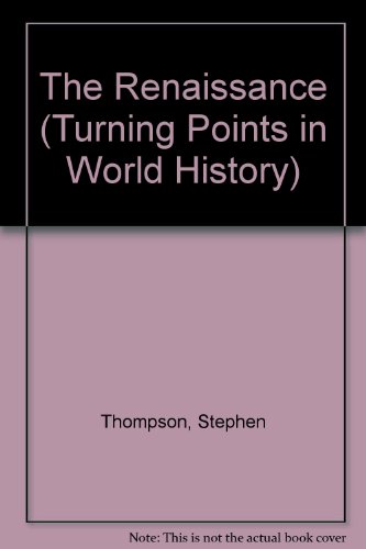 The Renaissance (Turning Points in World History) by Stephen Thompson