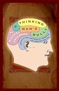 A Thinking Man's Bully by Michael Adelberg