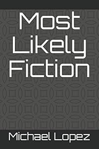 Most Likely Fiction by Michael Lopez