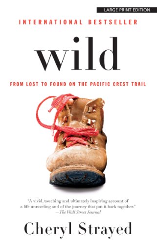 Wild: From Lost to Found on the Pacific Crest Trail by Cheryl Strayed