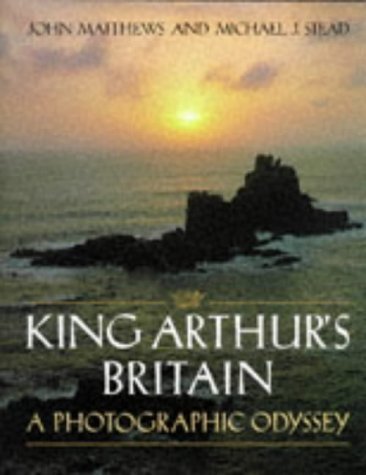 King Arthur's Britain: A Photographic Odyssey by John Matthews