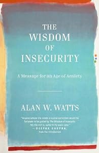 The Wisdom of Insecurity: A Message for an Age of Anxiety