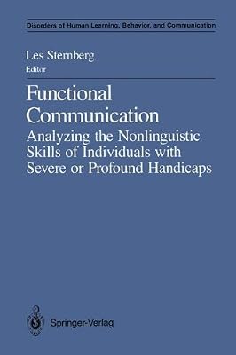 Functional Communication: Analyzing the Nonlinguistic Skills of Individuals with Severe or Profound Handicaps (Disorders of Human Learning, Behavior, and Communication)