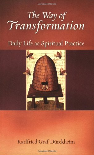 The Way of Transformation: Daily Life as Spiritual Practice by Karlfried Graf Durckheim